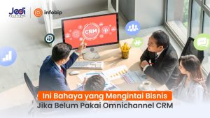 Ini Bahaya yang Mengintai Bisnis Jika Belum Pakai Omnichannel CRM