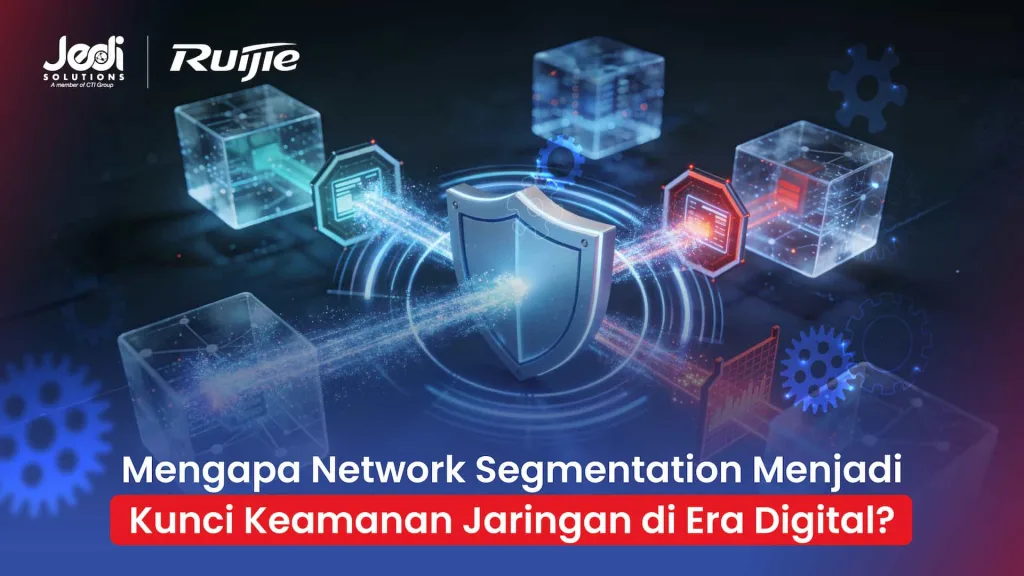 Mengapa Network Segmentation menjadi kunci keamanan jaringan di era digital JEDI Solutions